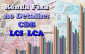 Renda fixa: o que são CDB, LCI e LCA?